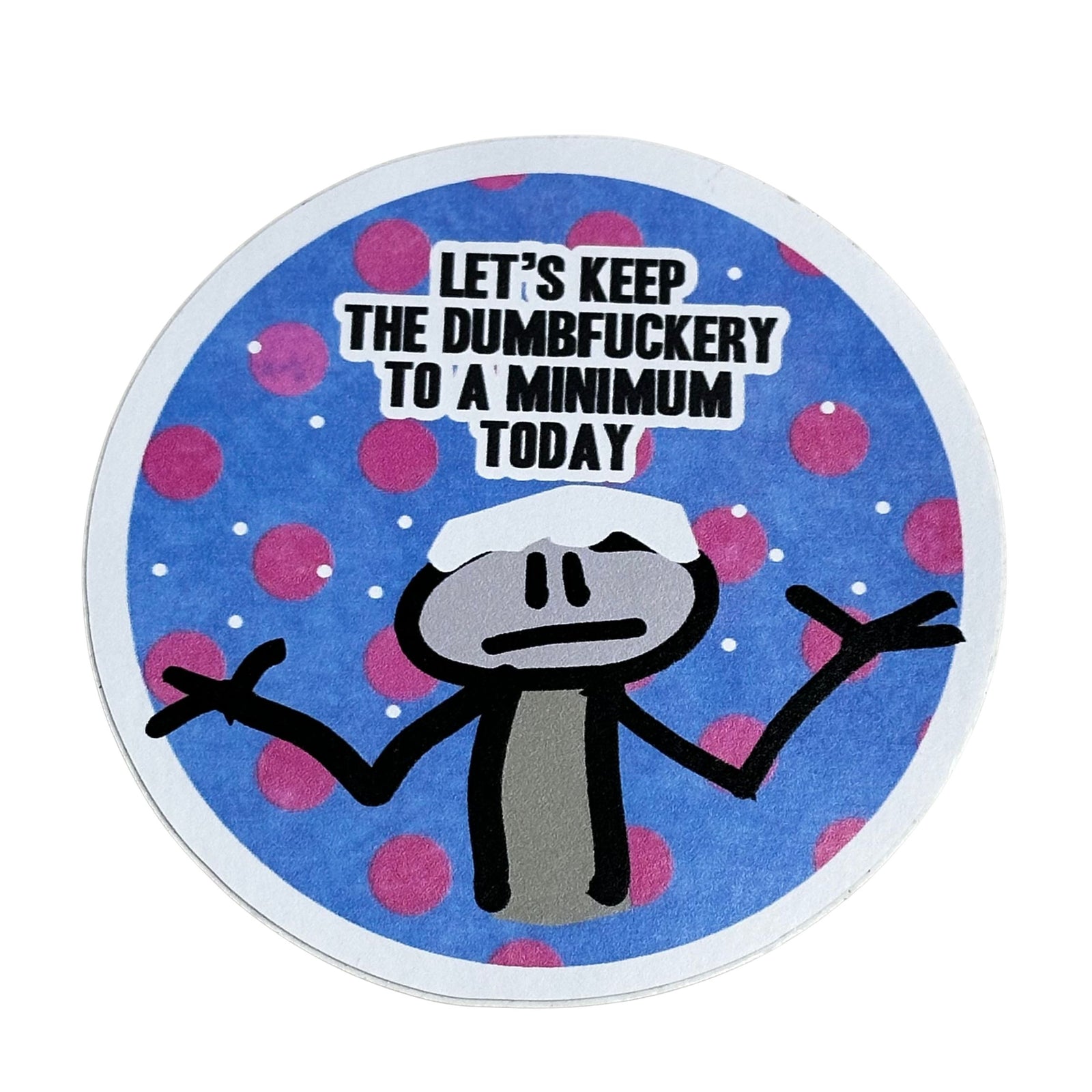 Dumbfuckery Sticker - 3 Inch