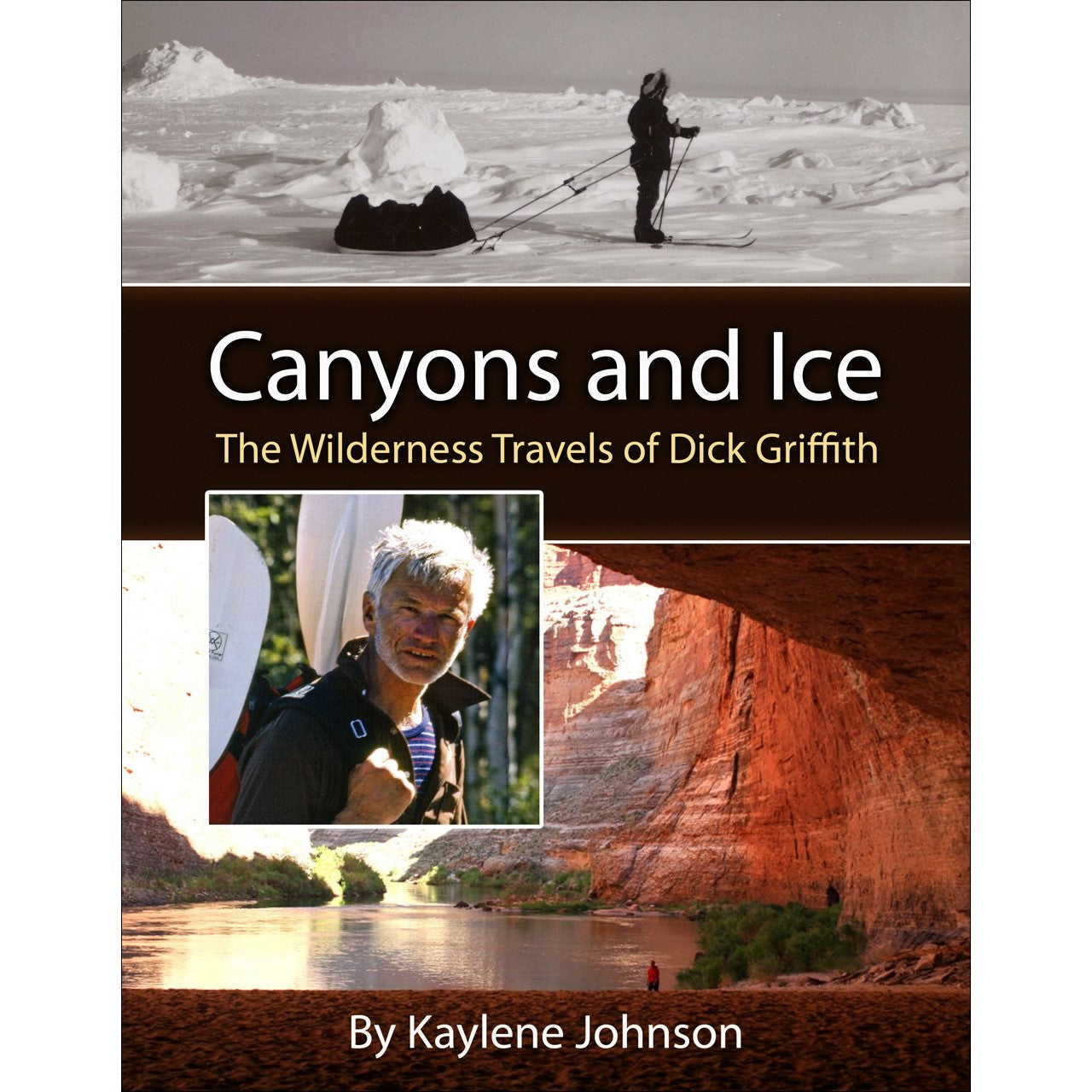 Canyons and Ice: The Wilderness Travels of Dick Griffith